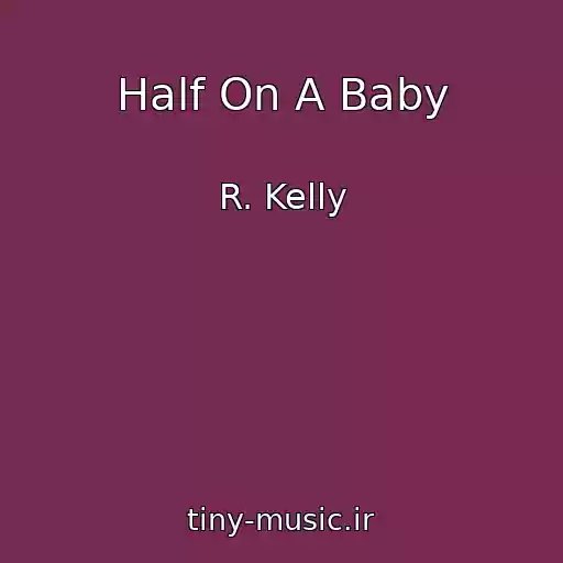 کاور آهنگ Half On A Baby از R. Kelly
