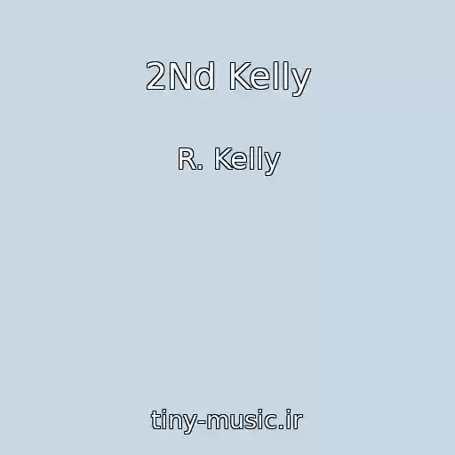 کاور آهنگ 2Nd Kelly از R. Kelly