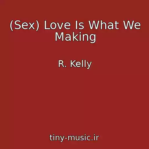 کاور آهنگ (Sex) Love Is What We Making از R. Kelly