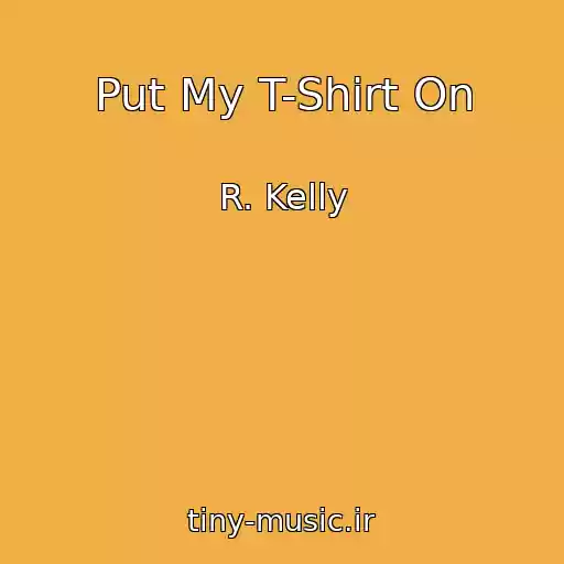 کاور آهنگ Put My T-Shirt On از R. Kelly