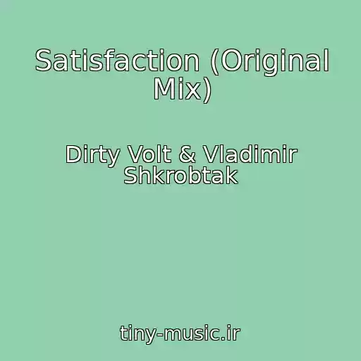 کاور آهنگ Satisfaction (Original Mix) از Dirty Volt & Vladimir Shkrobtak