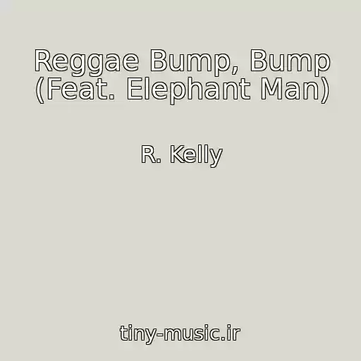 کاور آهنگ Reggae Bump, Bump (Feat. Elephant Man) از R. Kelly