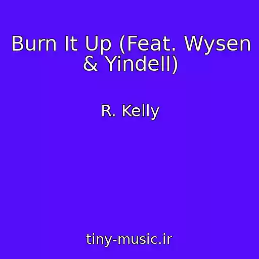 کاور آهنگ Burn It Up (Feat. Wysen & Yindell) از R. Kelly