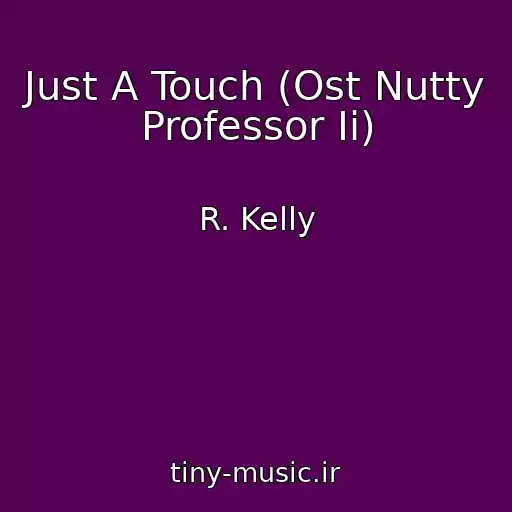 کاور آهنگ Just A Touch (Ost Nutty Professor Ii) از R. Kelly