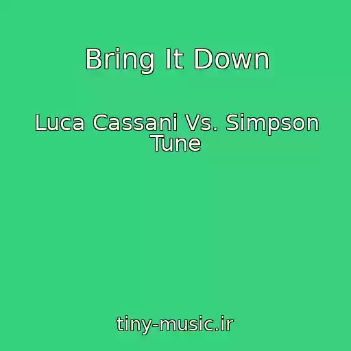 کاور آهنگ Bring It Down از Luca Cassani Vs. Simpson Tune