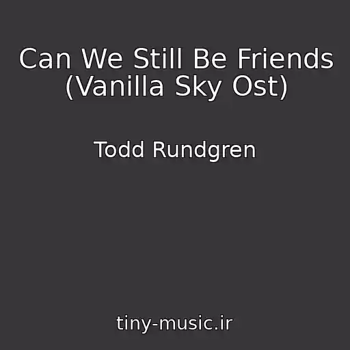 کاور آهنگ Can We Still Be Friends (Vanilla Sky Ost) از Todd Rundgren