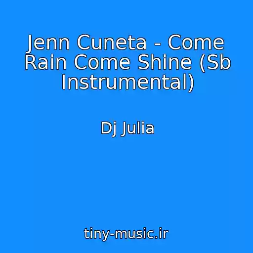 کاور آهنگ Jenn Cuneta - Come Rain Come Shine (Sb Instrumental) از Dj Julia