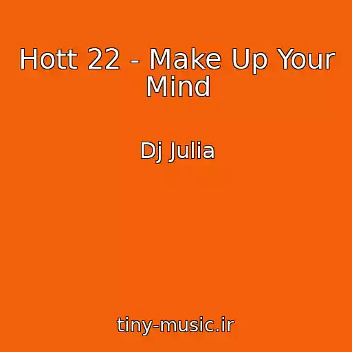 کاور آهنگ Hott 22 - Make Up Your Mind از Dj Julia