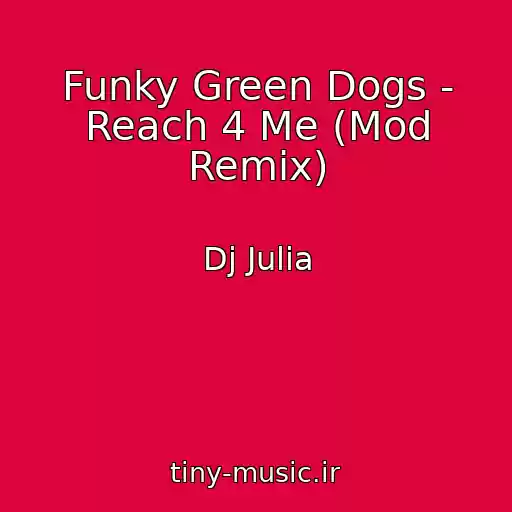 کاور آهنگ Funky Green Dogs - Reach 4 Me (Mod Remix) از Dj Julia