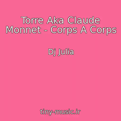 کاور آهنگ Torre Aka Claude Monnet - Corps A Corps از Dj Julia