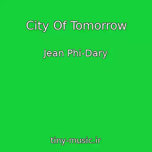 کاور آهنگ City Of Tomorrow از Jean Phi-Dary