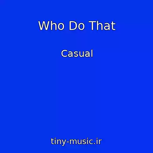 کاور آهنگ Who Do That از Casual
