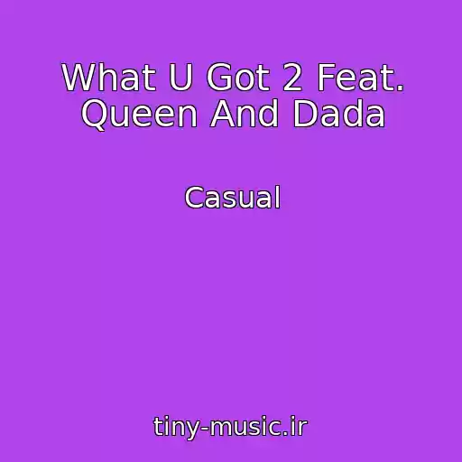 کاور آهنگ What U Got 2 Feat. Queen And Dada از Casual