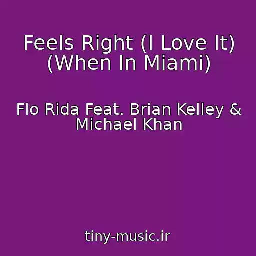 کاور آهنگ Feels Right (I Love It) (When In Miami) از Flo Rida Feat. Brian Kelley & Michael Khan