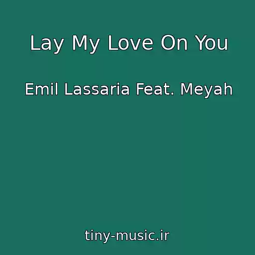 کاور آهنگ Lay My Love On You از Emil Lassaria Feat. Meyah