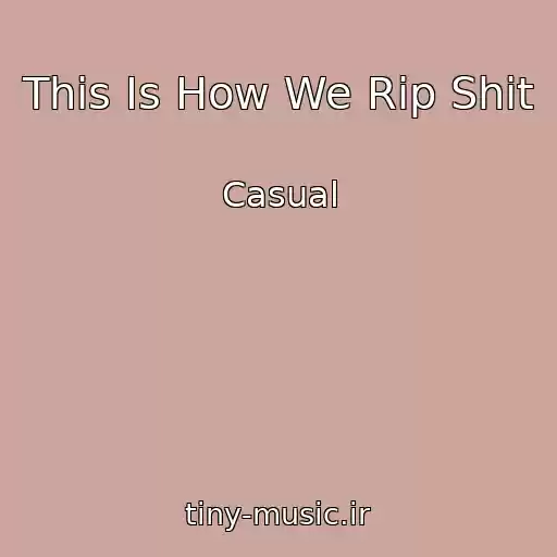کاور آهنگ This Is How We Rip Shit از Casual