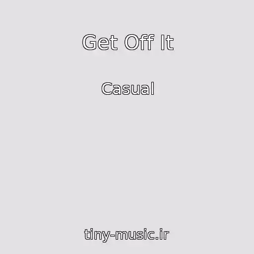کاور آهنگ Get Off It از Casual
