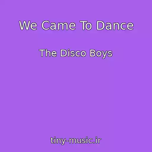 کاور آهنگ We Came To Dance از The Disco Boys