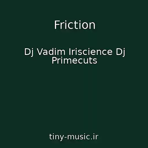کاور آهنگ Friction از Dj Vadim Iriscience Dj Primecuts