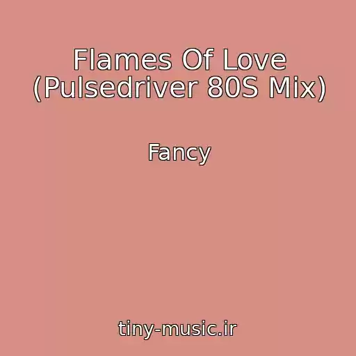 کاور آهنگ Flames Of Love (Pulsedriver 80S Mix) از Fancy