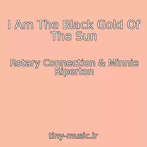 کاور آهنگ I Am The Black Gold Of The Sun از Rotary Connection & Minnie Riperton
