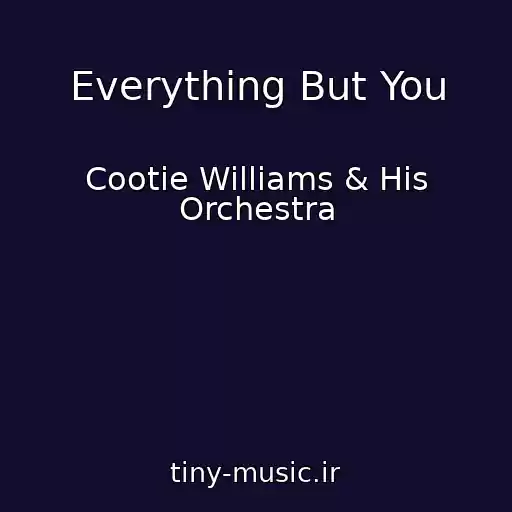 کاور آهنگ Everything But You از Cootie Williams & His Orchestra