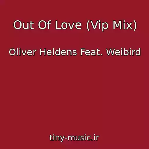 کاور آهنگ Out Of Love (Vip Mix) از Oliver Heldens Feat. Weibird