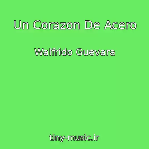 کاور آهنگ Un Corazon De Acero از Walfrido Guevara