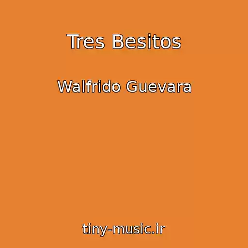کاور آهنگ Tres Besitos از Walfrido Guevara