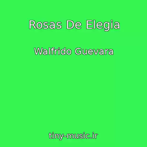 کاور آهنگ Rosas De Elegia از Walfrido Guevara