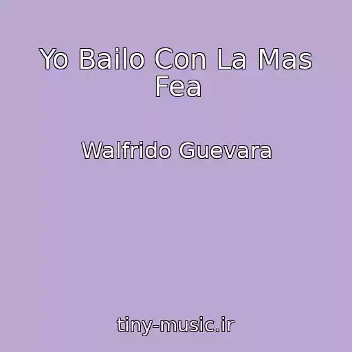کاور آهنگ Yo Bailo Con La Mas Fea از Walfrido Guevara