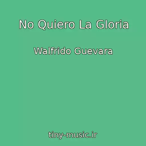 کاور آهنگ No Quiero La Gloria از Walfrido Guevara