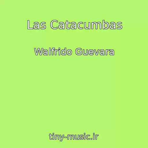 کاور آهنگ Las Catacumbas از Walfrido Guevara