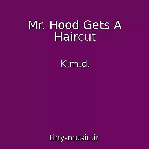 کاور آهنگ Mr. Hood Gets A Haircut از K.m.d.