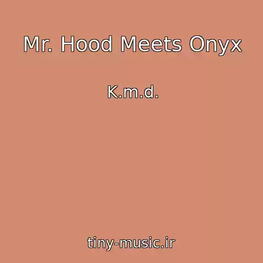 کاور آهنگ Mr. Hood Meets Onyx از K.m.d.