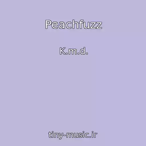 کاور آهنگ Peachfuzz از K.m.d.