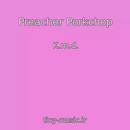کاور آهنگ Preacher Porkchop از K.m.d.