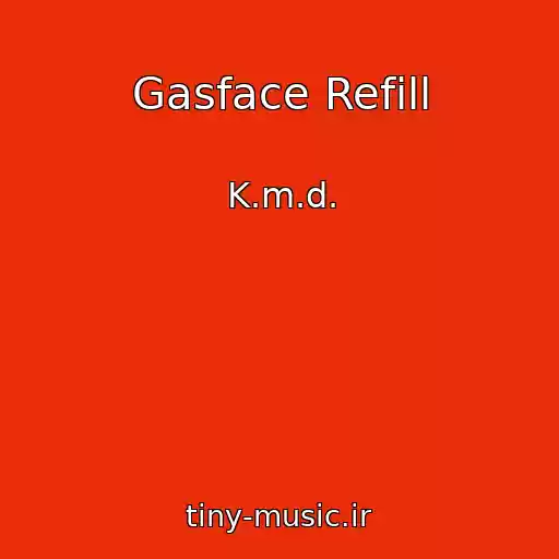 کاور آهنگ Gasface Refill از K.m.d.