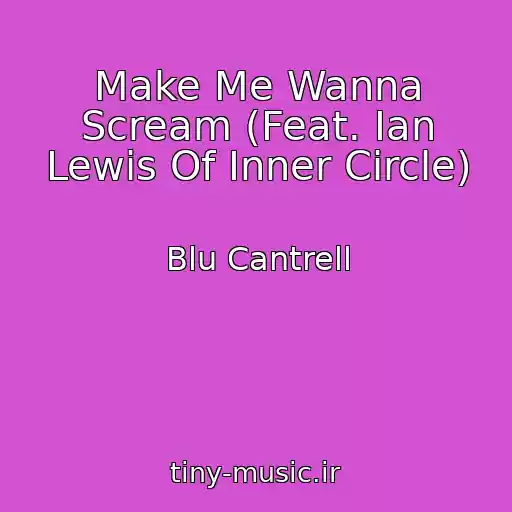 کاور آهنگ Make Me Wanna Scream (Feat. Ian Lewis Of Inner Circle) از Blu Cantrell