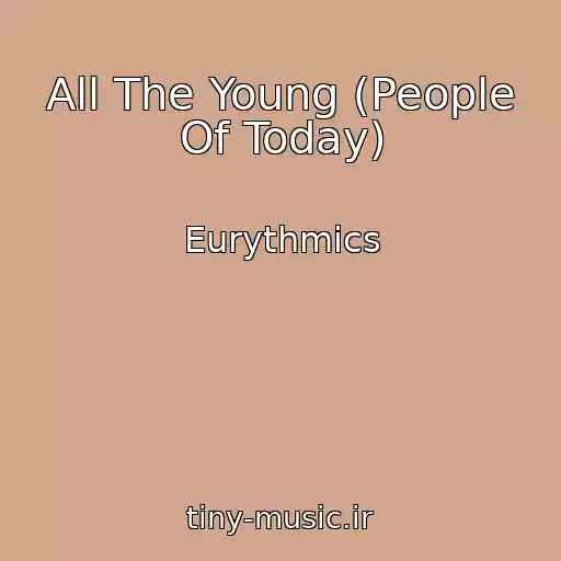 کاور آهنگ All The Young (People Of Today) از Eurythmics