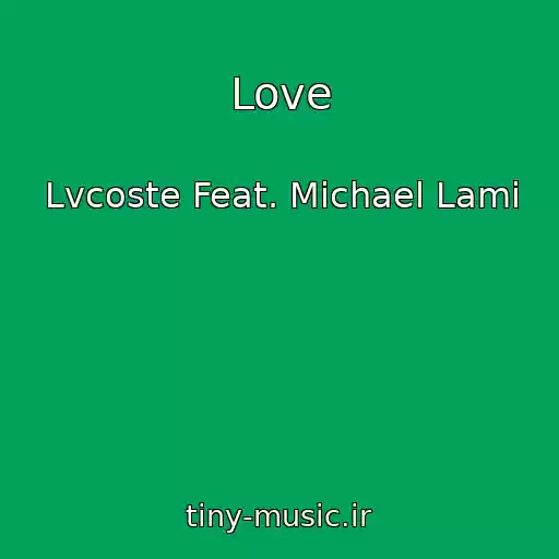 کاور آهنگ Love از Lvcoste Feat. Michael Lami