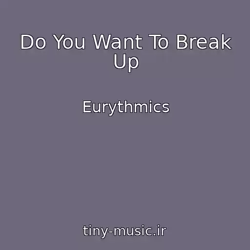 کاور آهنگ Do You Want To Break Up از Eurythmics