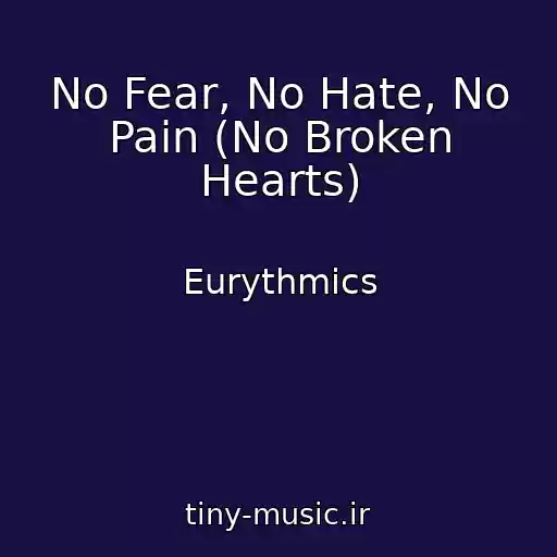 کاور آهنگ No Fear, No Hate, No Pain (No Broken Hearts) از Eurythmics