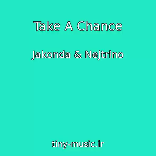 کاور آهنگ Take A Chance از Jakonda & Nejtrino