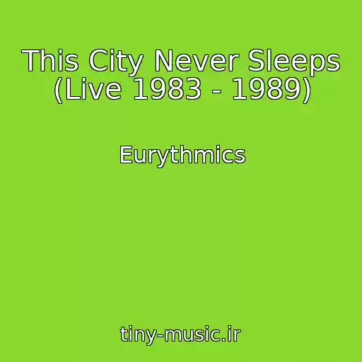 کاور آهنگ This City Never Sleeps (Live 1983 - 1989) از Eurythmics