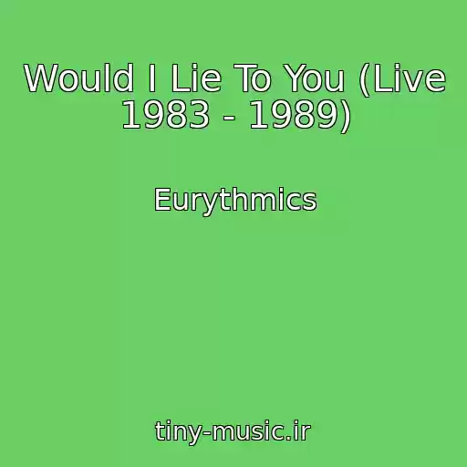 کاور آهنگ Would I Lie To You (Live 1983 - 1989) از Eurythmics
