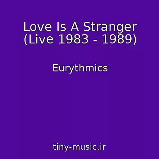 کاور آهنگ Love Is A Stranger (Live 1983 - 1989) از Eurythmics