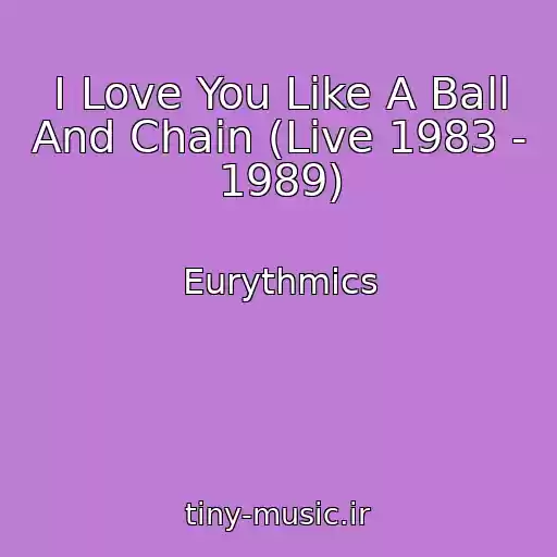 کاور آهنگ I Love You Like A Ball And Chain (Live 1983 - 1989) از Eurythmics