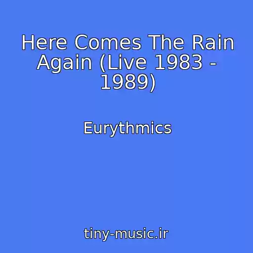 کاور آهنگ Here Comes The Rain Again (Live 1983 - 1989) از Eurythmics