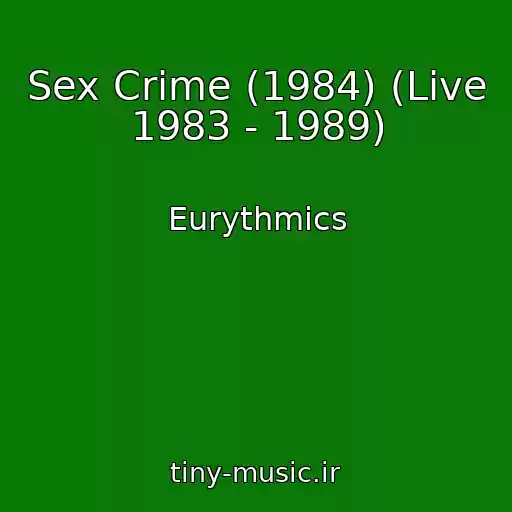 کاور آهنگ Sex Crime (1984) (Live 1983 - 1989) از Eurythmics